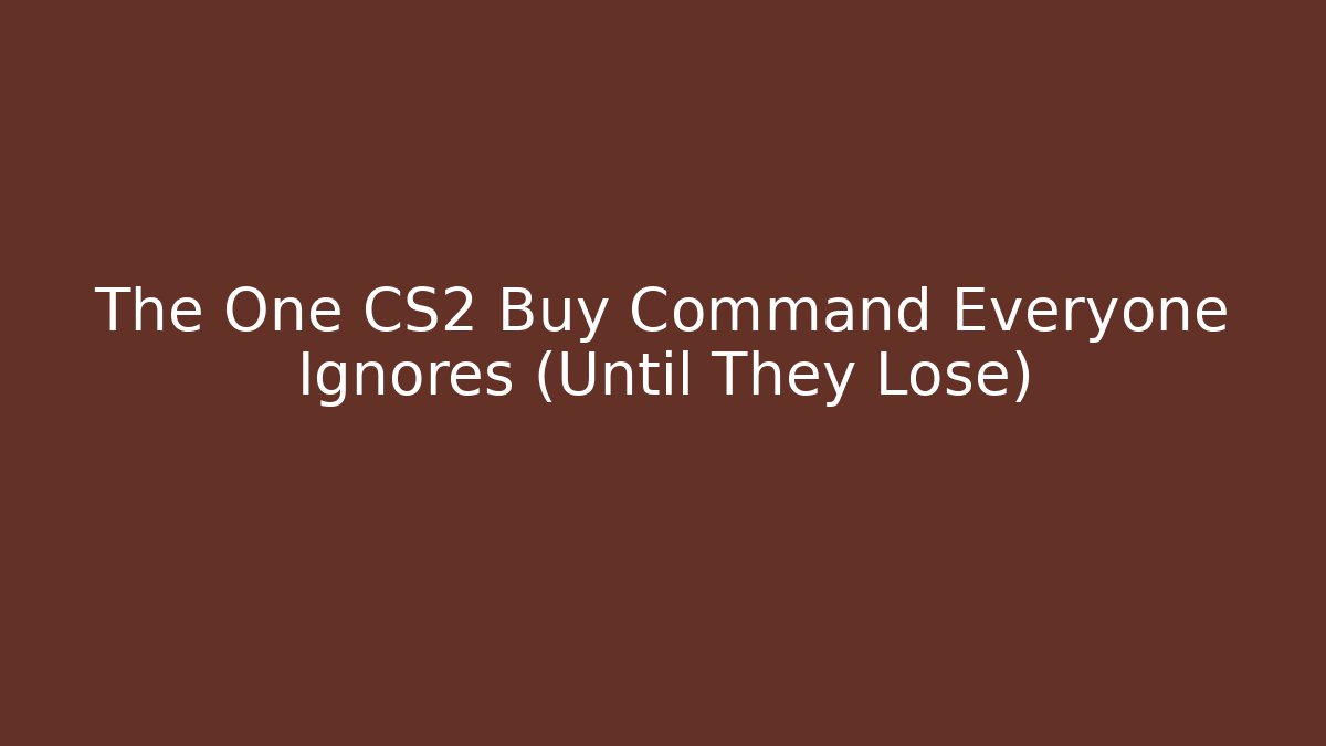 The One CS2 Buy Command Everyone Ignores (Until They Lose)