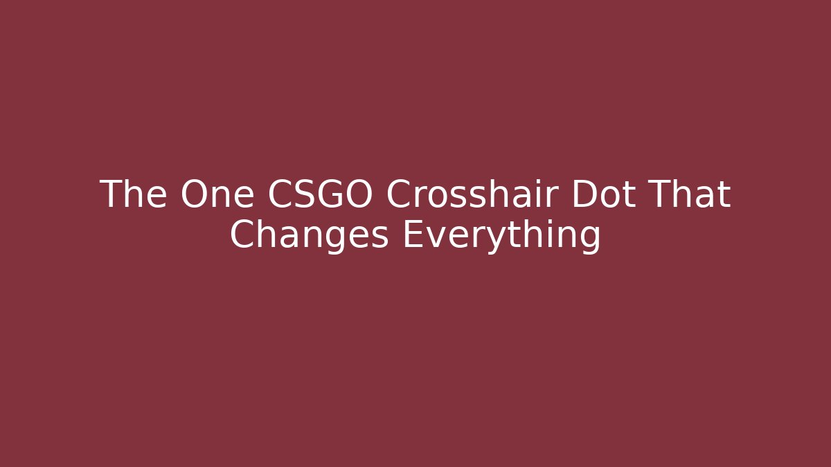 The One CSGO Crosshair Dot That Changes Everything
