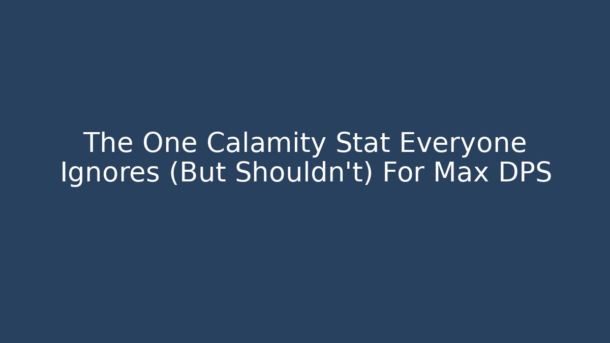 The One Calamity Stat Everyone Ignores (But Shouldn't) For Max DPS