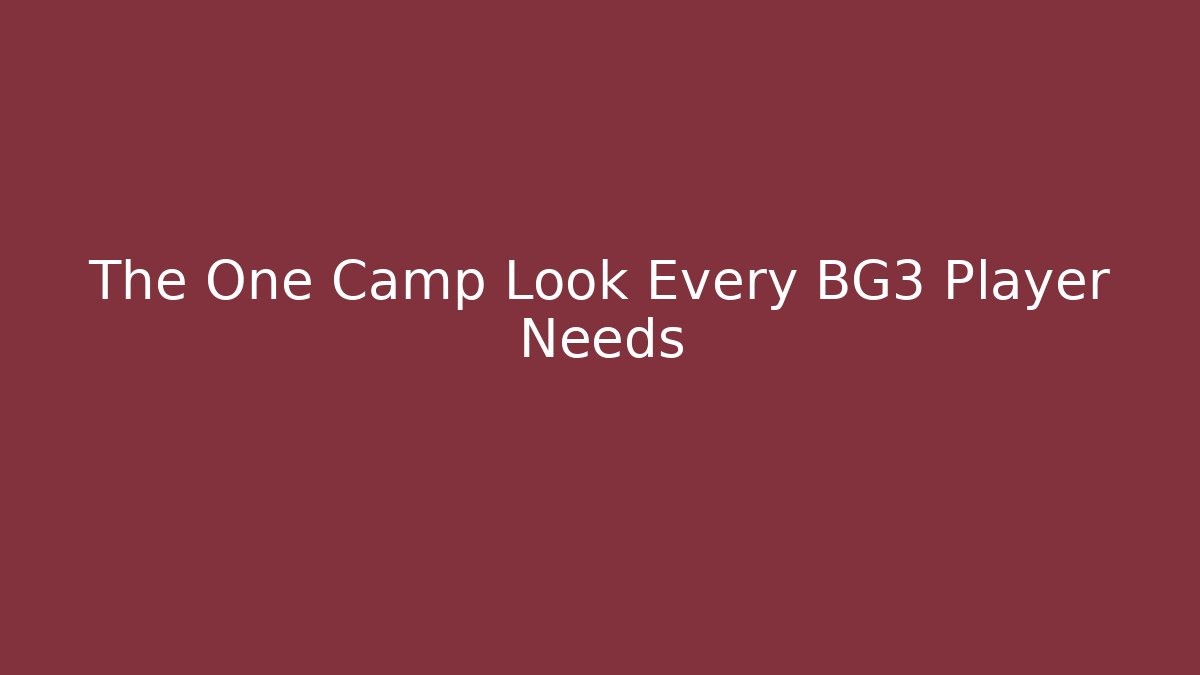 The One Camp Look Every BG3 Player Needs