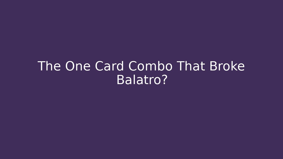 The One Card Combo That Broke Balatro?