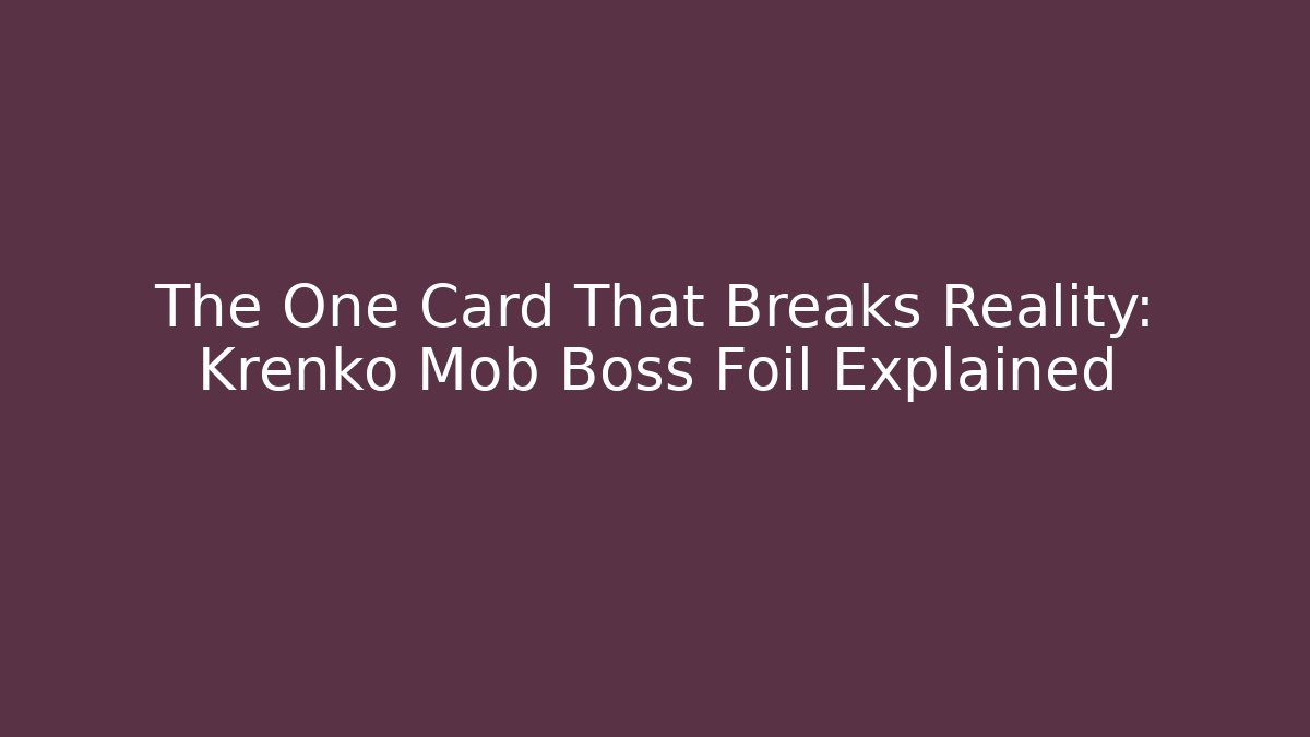 The One Card That Breaks Reality: Krenko Mob Boss Foil Explained