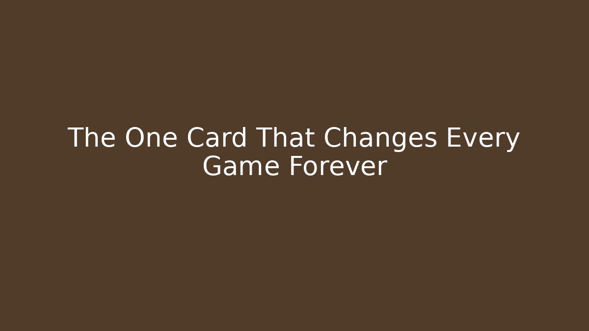 The One Card That Changes Every Game Forever - Método de Aprovação