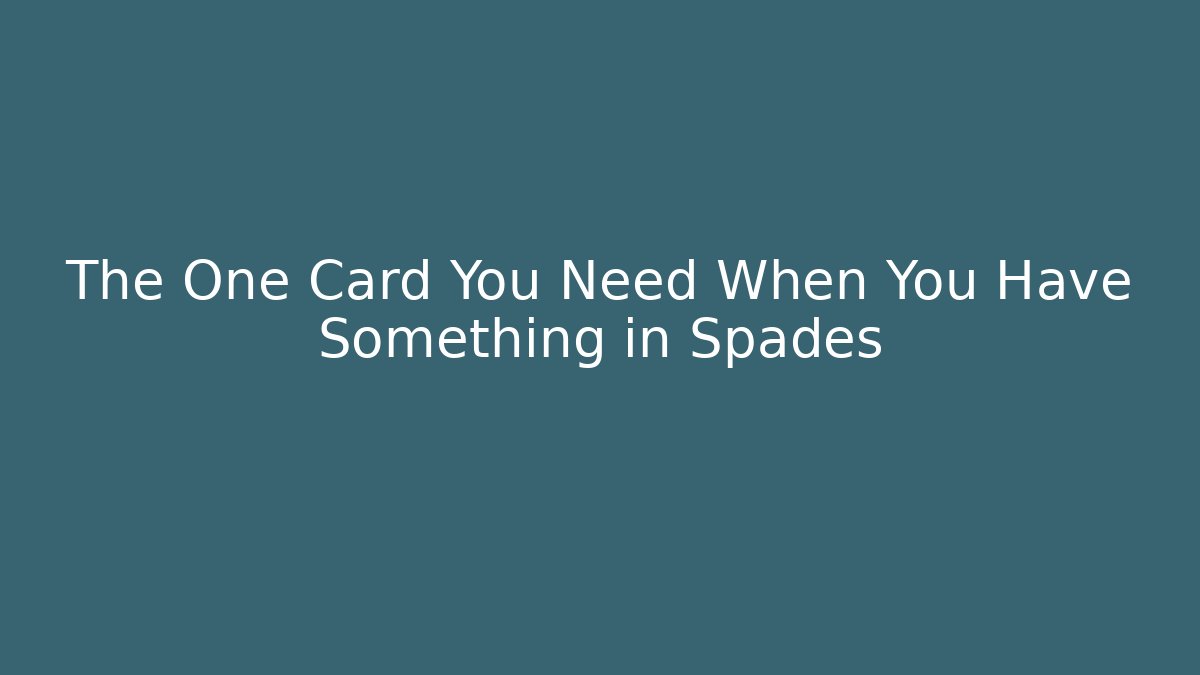 The One Card You Need When You Have Something in Spades - Método de Aprovação