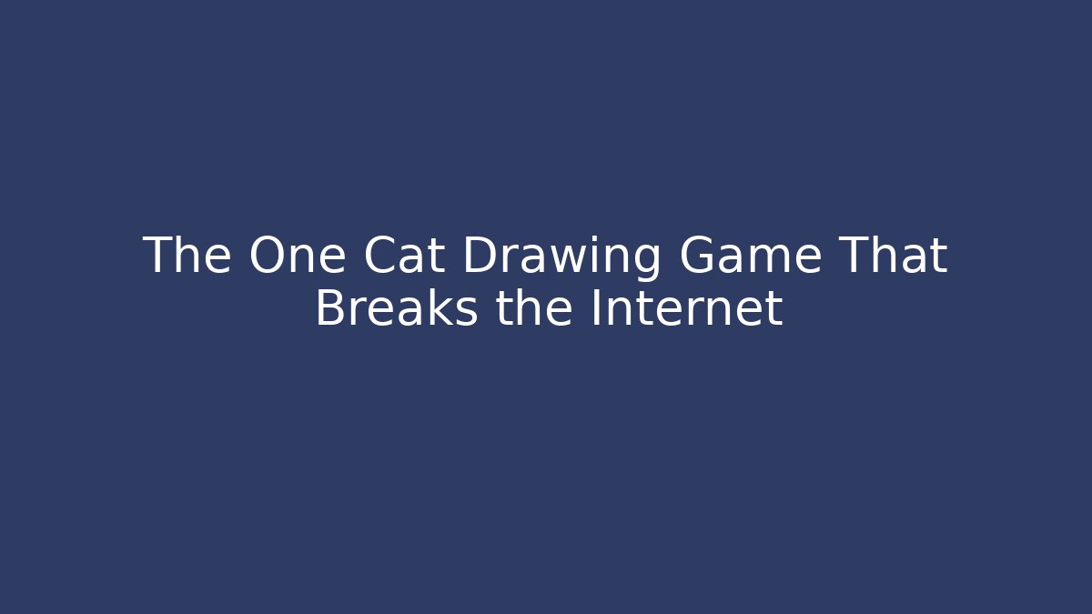 The One Cat Drawing Game That Breaks the Internet