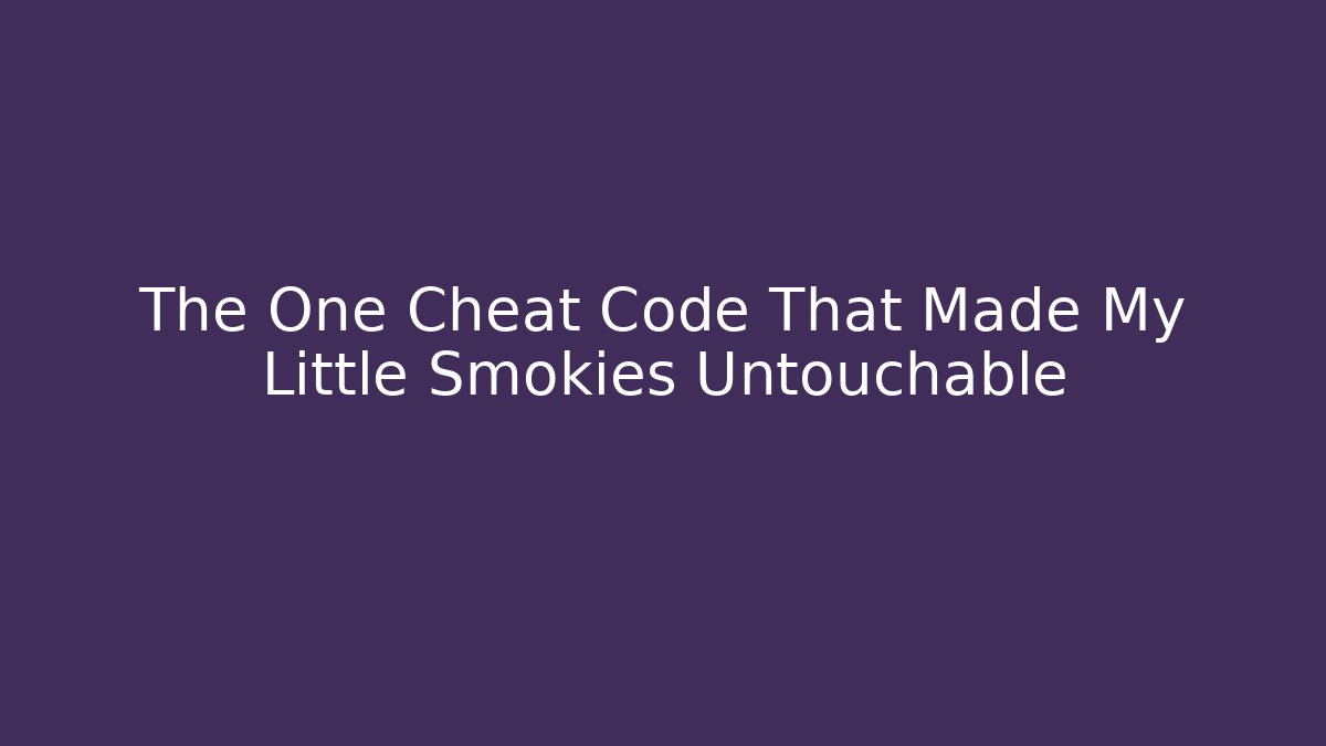 The One Cheat Code That Made My Little Smokies Untouchable