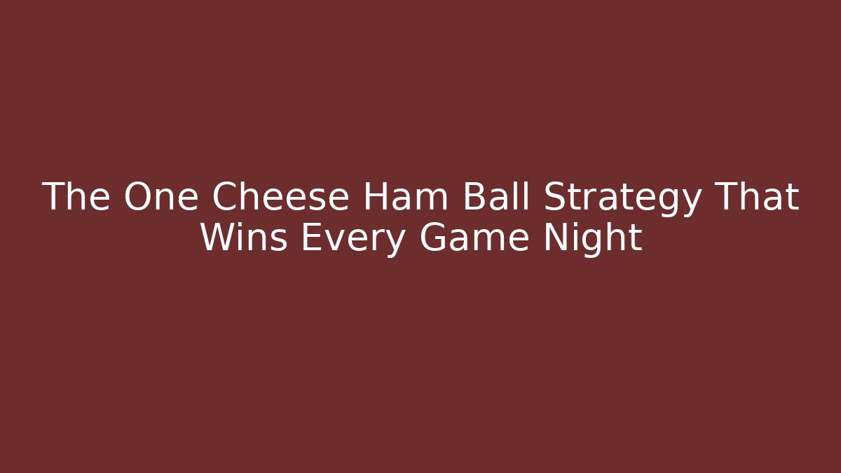 The One Cheese Ham Ball Strategy That Wins Every Game Night