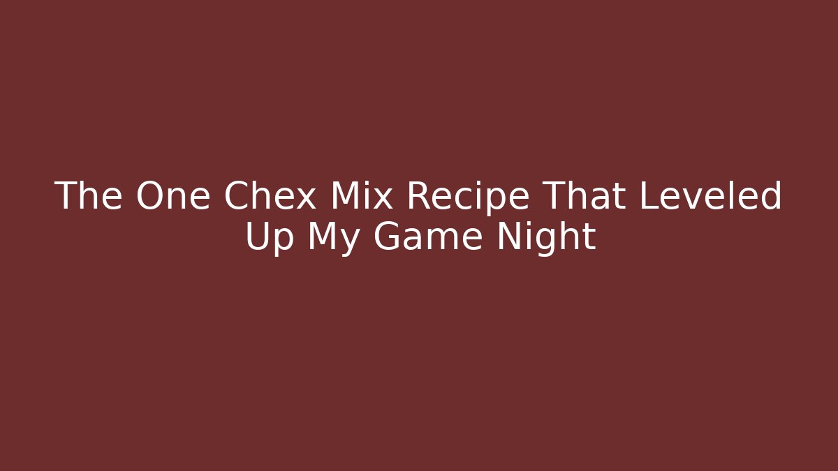 The One Chex Mix Recipe That Leveled Up My Game Night
