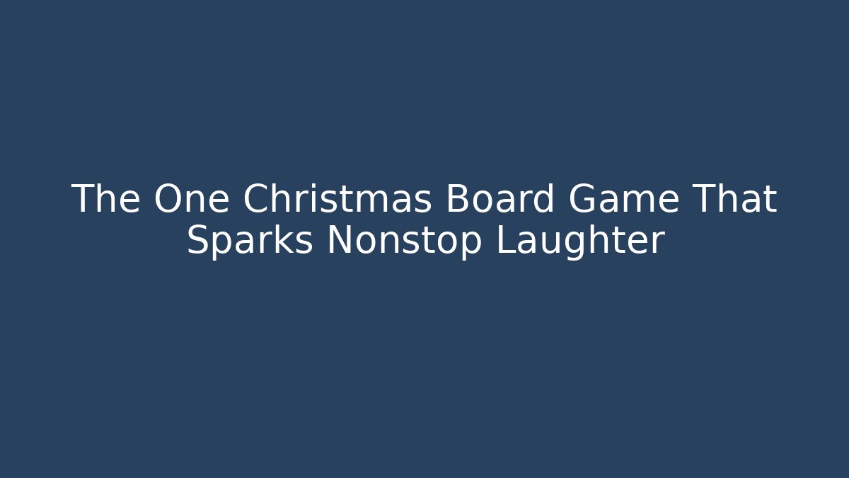 The One Christmas Board Game That Sparks Nonstop Laughter