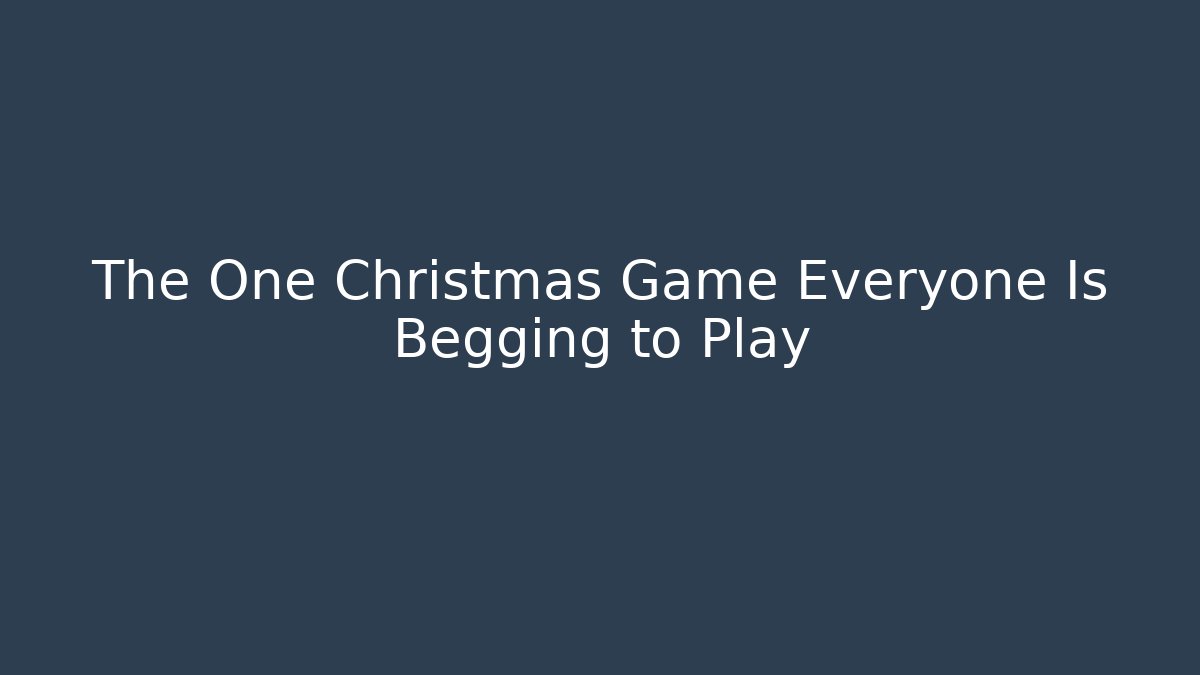 The One Christmas Game Everyone Is Begging to Play