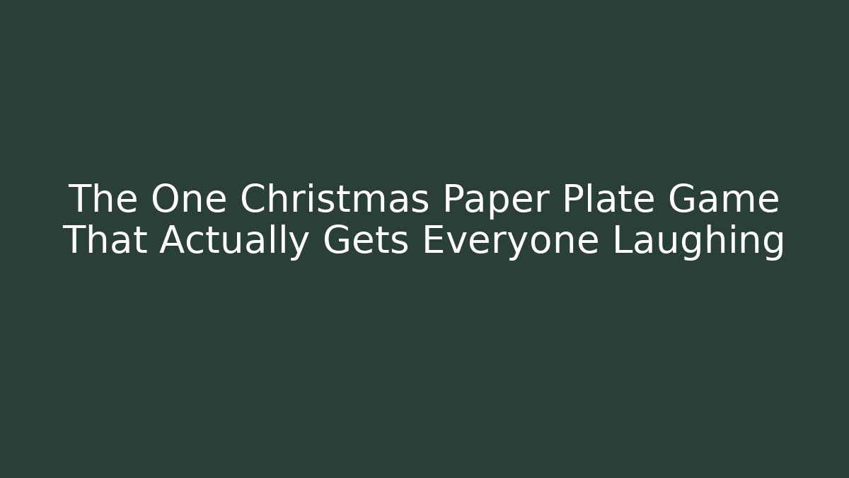 The One Christmas Paper Plate Game That Actually Gets Everyone Laughing