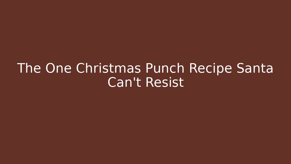 The One Christmas Punch Recipe Santa Can't Resist