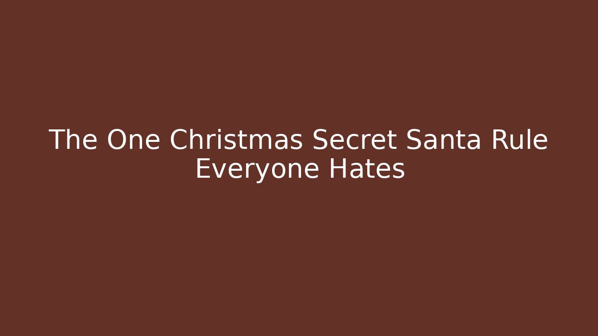 The One Christmas Secret Santa Rule Everyone Hates