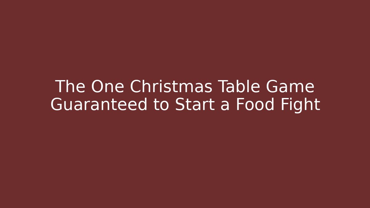 The One Christmas Table Game Guaranteed to Start a Food Fight