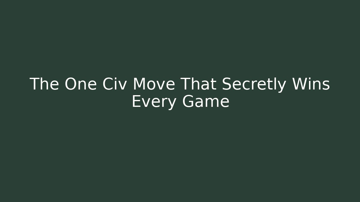 The One Civ Move That Secretly Wins Every Game