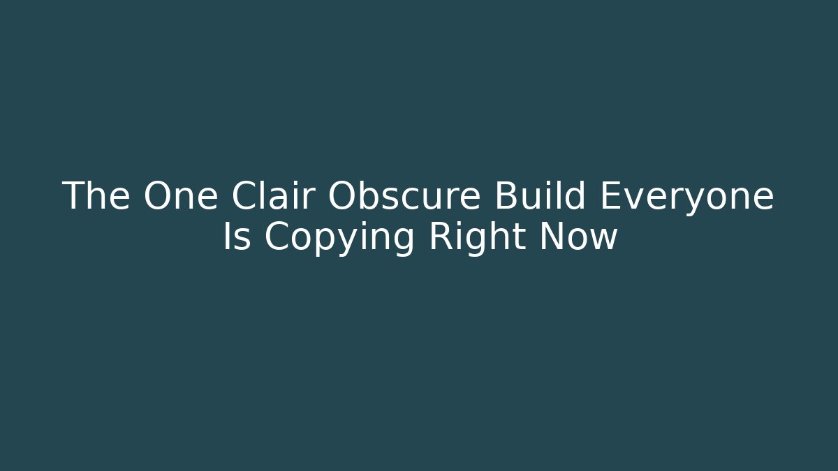 The One Clair Obscure Build Everyone Is Copying Right Now - Método de Aprovação