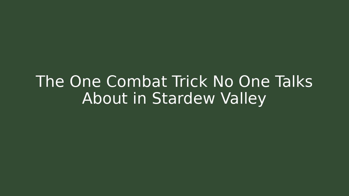 The One Combat Trick No One Talks About in Stardew Valley