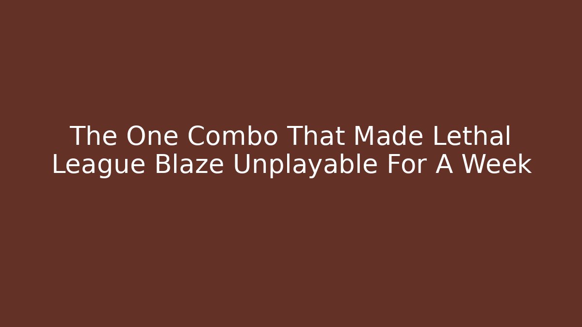 The One Combo That Made Lethal League Blaze Unplayable For A Week