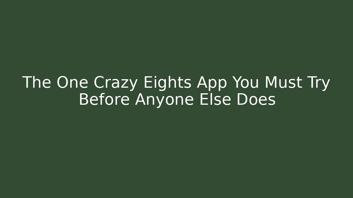 The One Crazy Eights App You Must Try Before Anyone Else Does