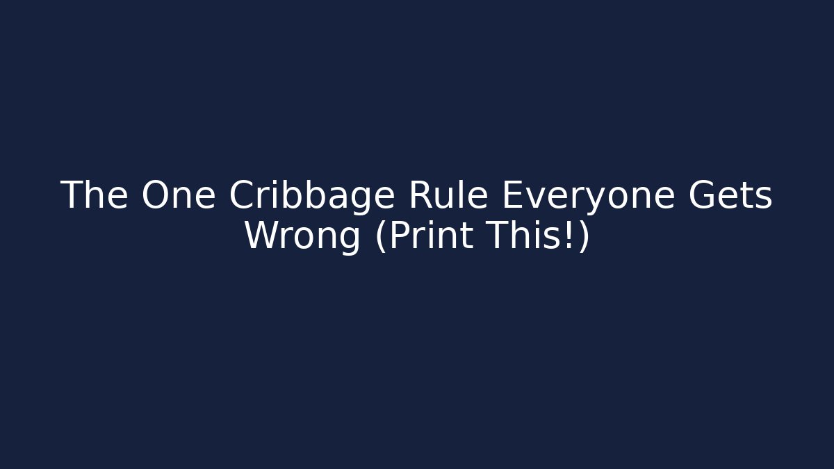 The One Cribbage Rule Everyone Gets Wrong (Print This!) - Método de Aprovação