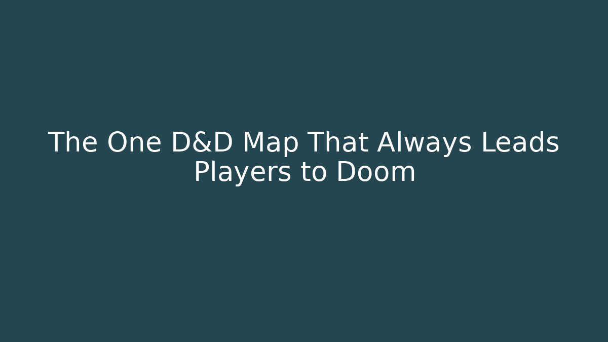 The One D&D Map That Always Leads Players to Doom