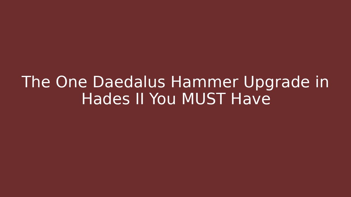 The One Dædalus Hammer Upgrade in Hades II You MUST Have