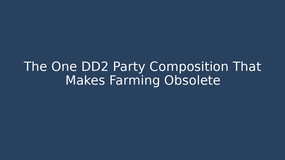 The One DD2 Party Composition That Makes Farming Obsolete - Método de Aprovação