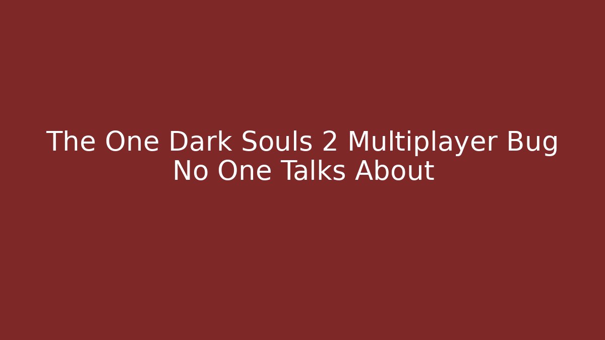 The One Dark Souls 2 Multiplayer Bug No One Talks About - Método de Aprovação