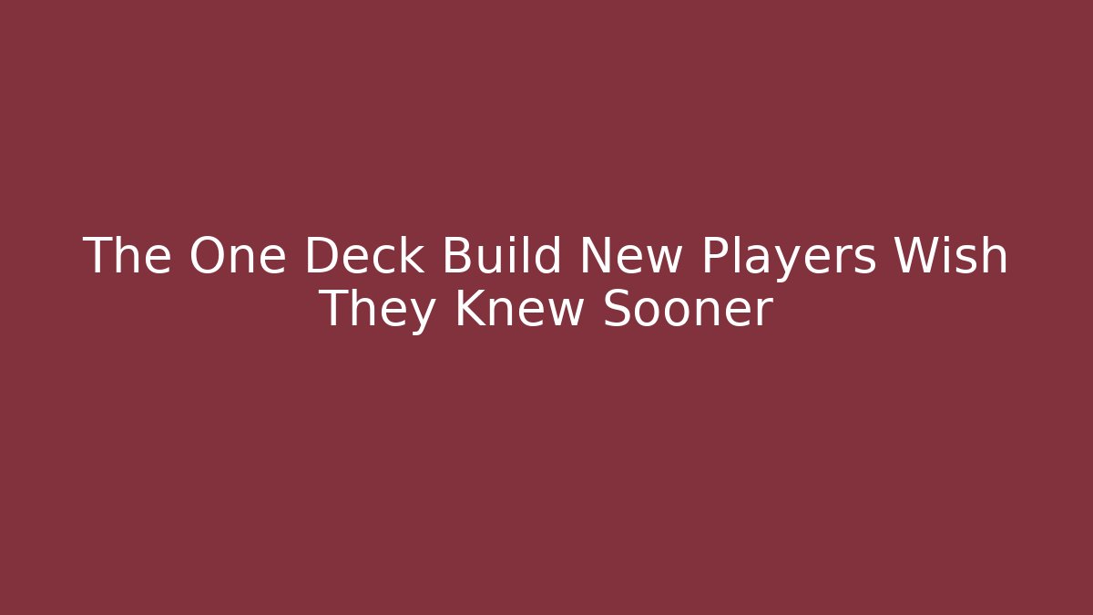 The One Deck Build New Players Wish They Knew Sooner