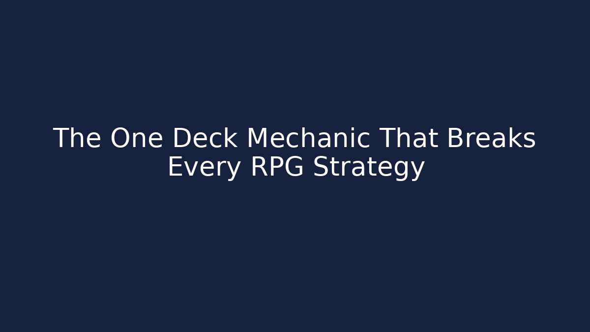 The One Deck Mechanic That Breaks Every RPG Strategy