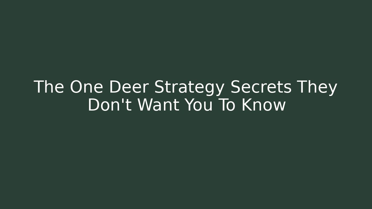 The One Deer Strategy Secrets They Don't Want You To Know