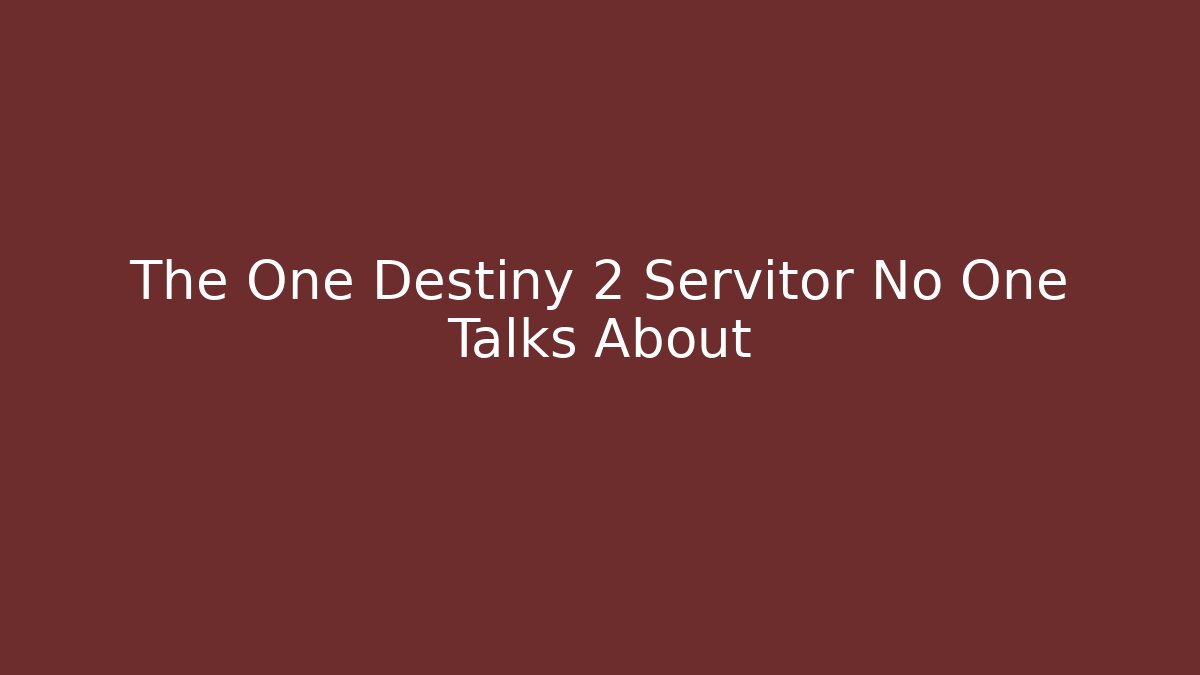 The One Destiny 2 Servitor No One Talks About