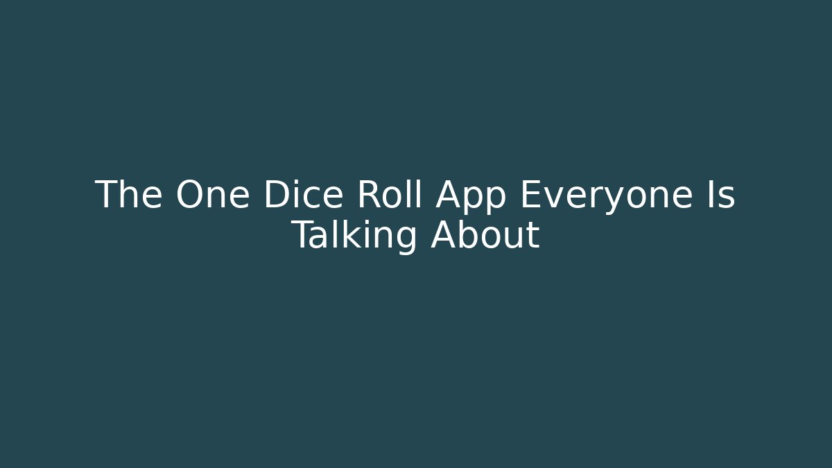 The One Dice Roll App Everyone Is Talking About - Método de Aprovação