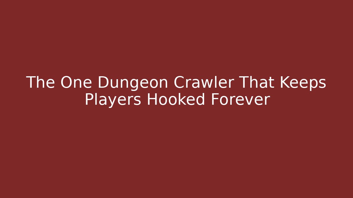 The One Dungeon Crawler That Keeps Players Hooked Forever