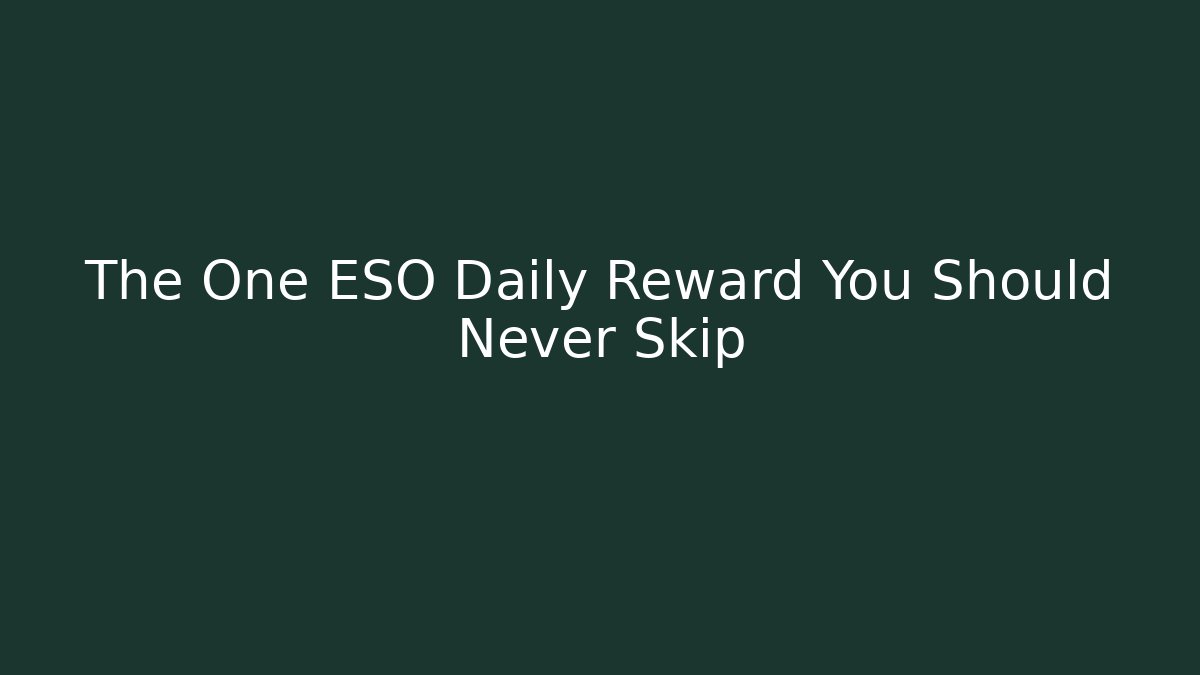 The One ESO Daily Reward You Should Never Skip