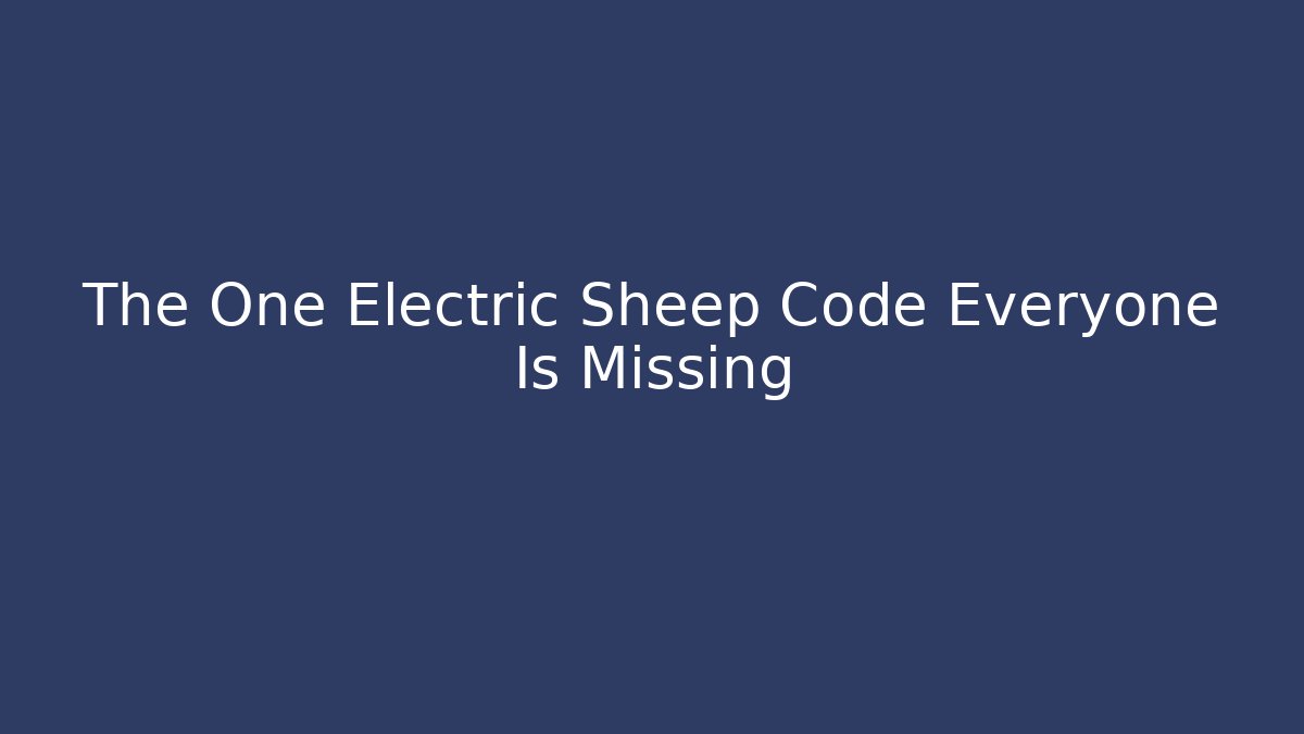 The One Electric Sheep Code Everyone Is Missing