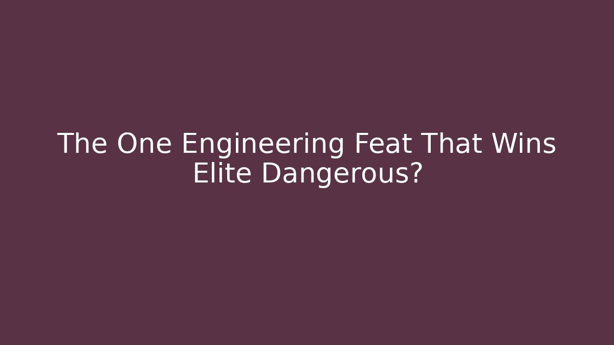 The One Engineering Feat That Wins Elite Dangerous?