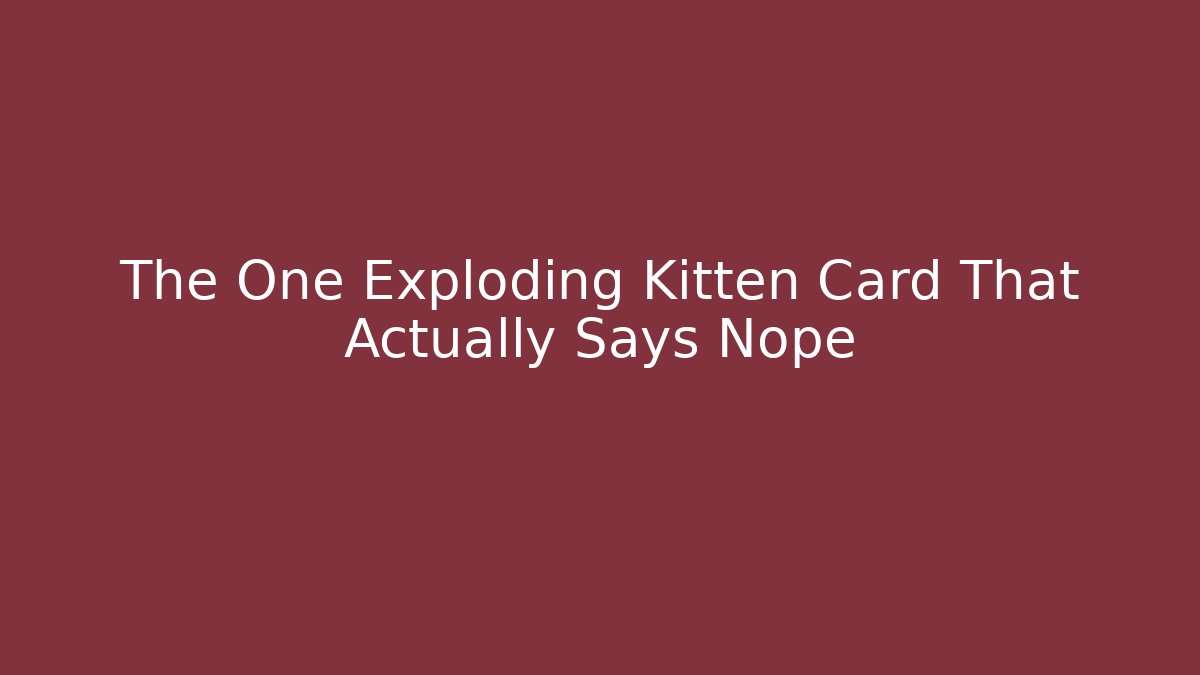 The One Exploding Kitten Card That Actually Says Nope
