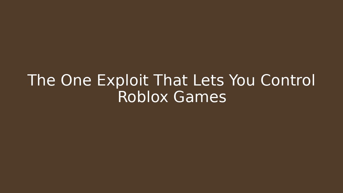 The One Exploit That Lets You Control Roblox Games
