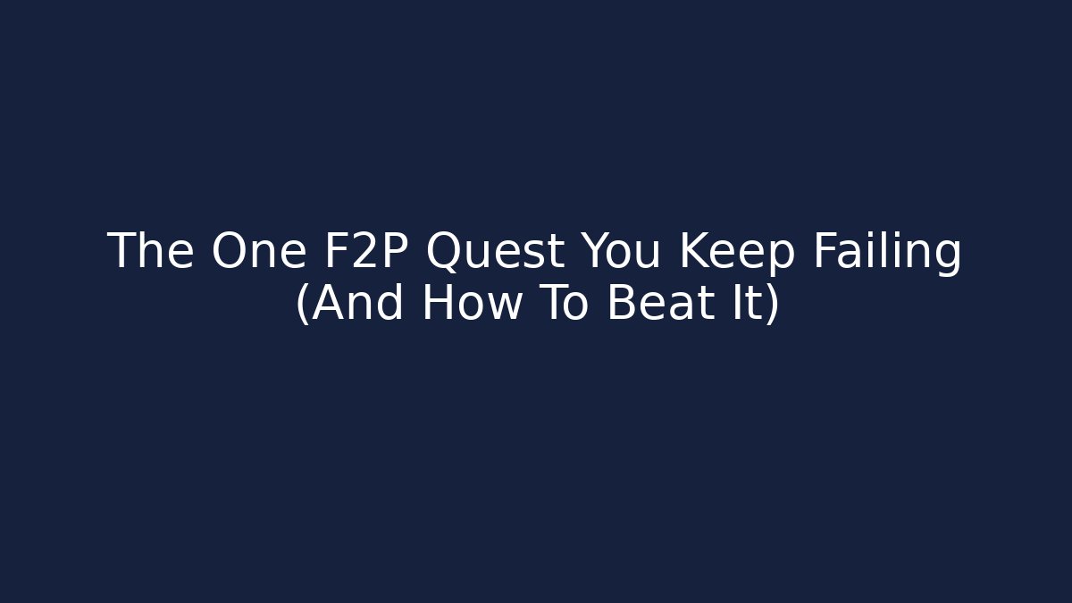 The One F2P Quest You Keep Failing (And How To Beat It)