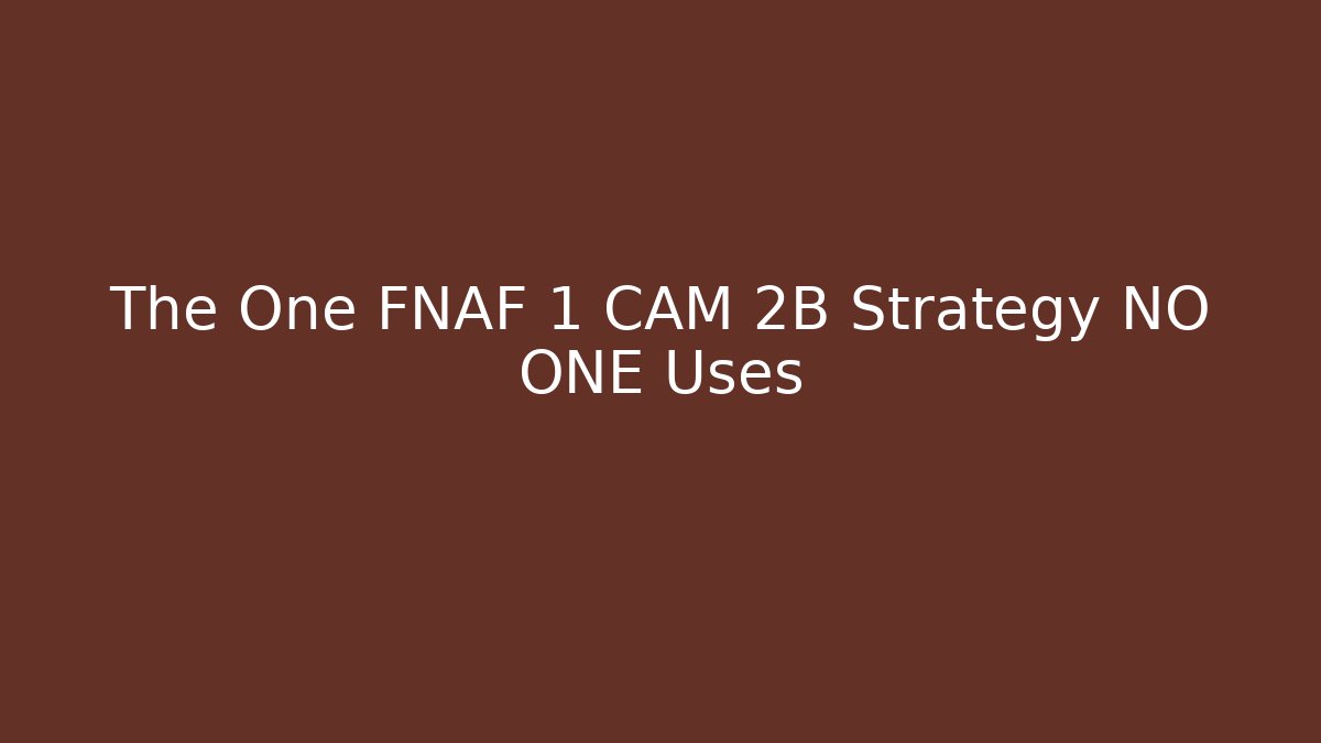 The One FNAF 1 CAM 2B Strategy NO ONE Uses