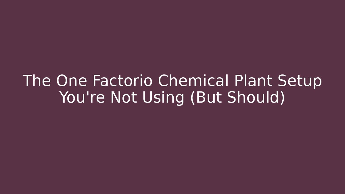 The One Factorio Chemical Plant Setup You're Not Using (But Should) - Método de Aprovação