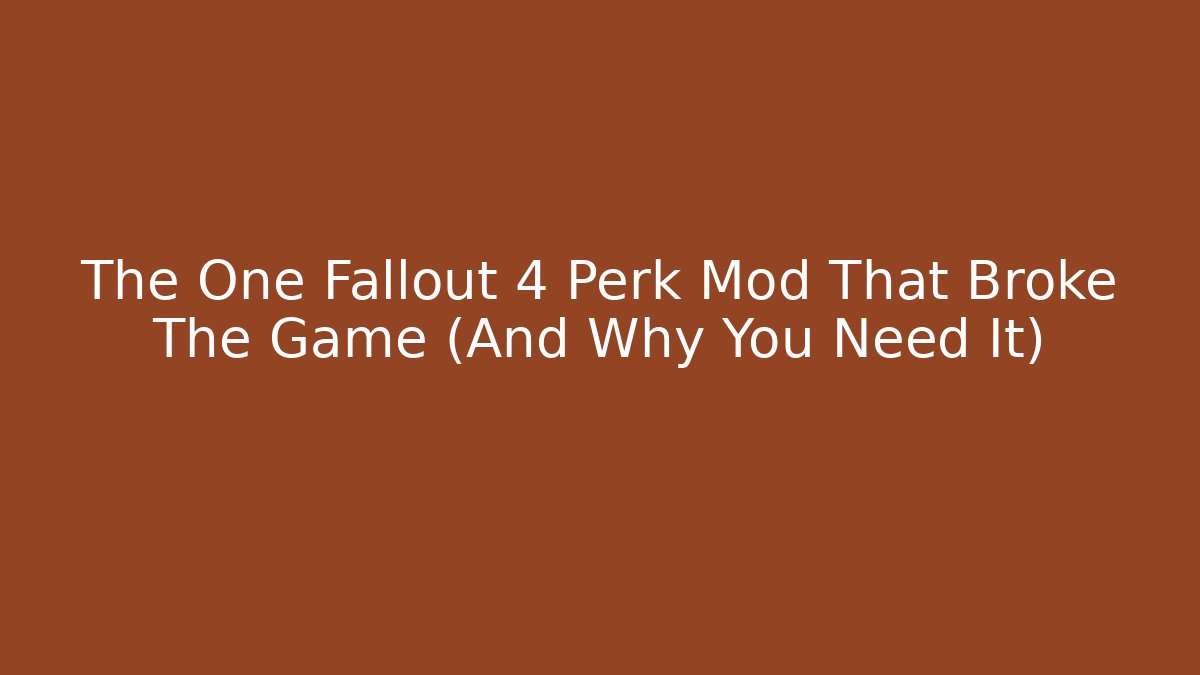 The One Fallout 4 Perk Mod That Broke The Game (And Why You Need It) - Método de Aprovação