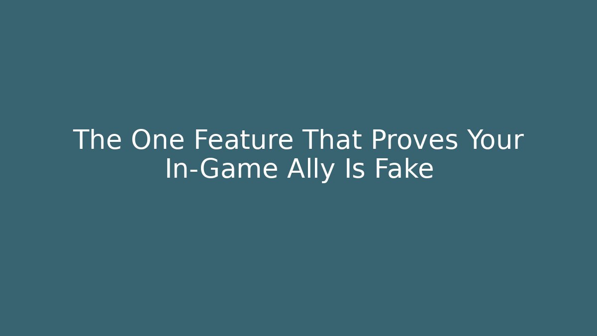 The One Feature That Proves Your In-Game Ally Is Fake