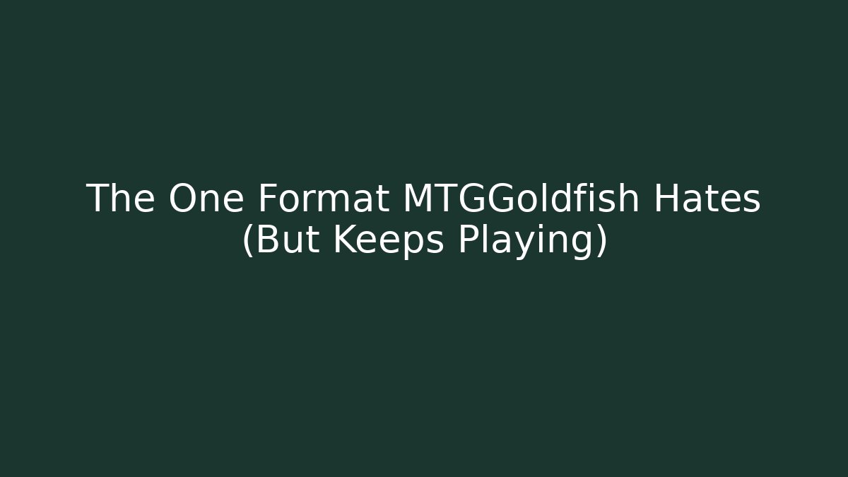 The One Format MTGGoldfish Hates (But Keeps Playing) - Método de Aprovação