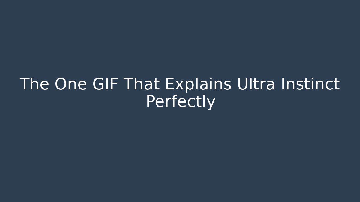 The One GIF That Explains Ultra Instinct Perfectly