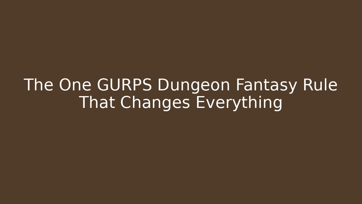The One GURPS Dungeon Fantasy Rule That Changes Everything