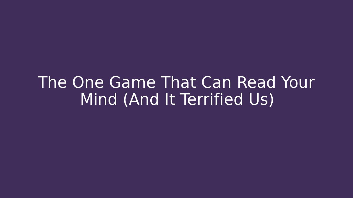 The One Game That Can Read Your Mind (And It Terrified Us)