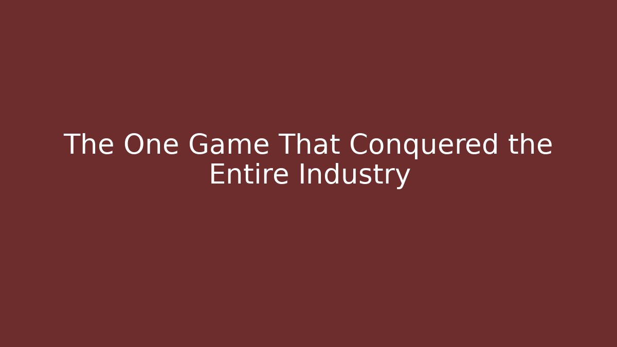 The One Game That Conquered the Entire Industry