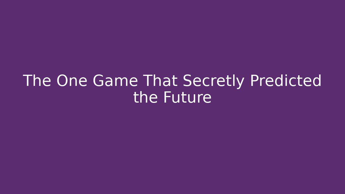 The One Game That Secretly Predicted the Future